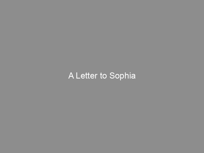 A Letter to Sophia