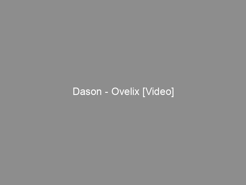 Dason – Ovelix [Video]