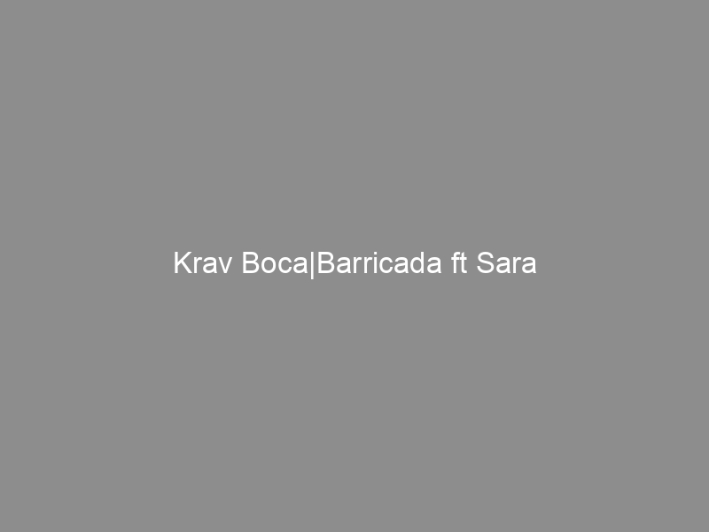 Krav Boca|Barricada ft Sara