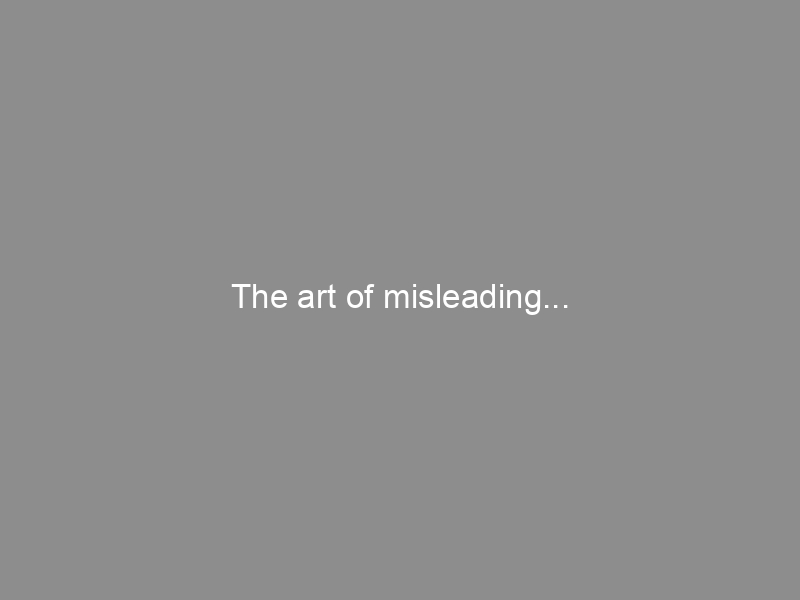 The art of misleading…